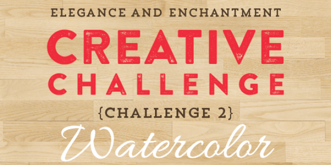 Join the Elegance and Enchantment Creative Challenge for Month 2 - Watercolor Painting! If watercolor isn't your thing, you can join in on one of the other creative projects that we will be challenging ourselves to throughout the year!