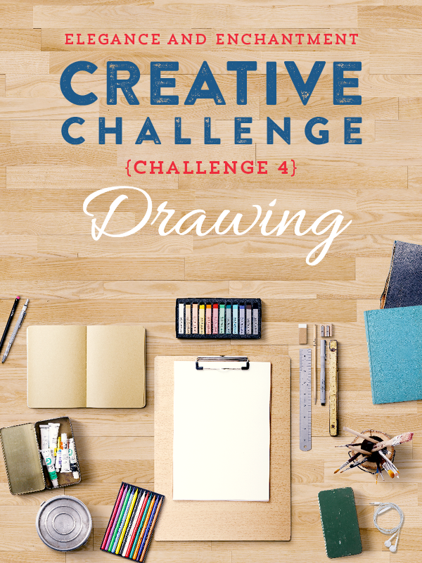 Join the Elegance and Enchantment Creative Challenge for Month 4 - Drawing and sketching in pencil, pen, colored pencil or charcoal! If drawing isn’t your thing, you can join in on one of the other creative projects that we will be challenging ourselves to throughout the year!