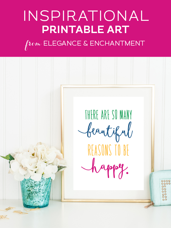 There are so many beautiful reasons to be happy // Free printable art quote from Elegance & Enchantment