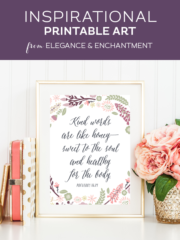 Weekly dose of free printable inspiration from Elegance and Enchantment! // Kind words are like honey— sweet to the soul and healing for the body.- Proverbs 16:24 // Simply print, trim and frame this patriotic quote for an easy, last minute gift or use it to update the artwork in your home, church, classroom or office.