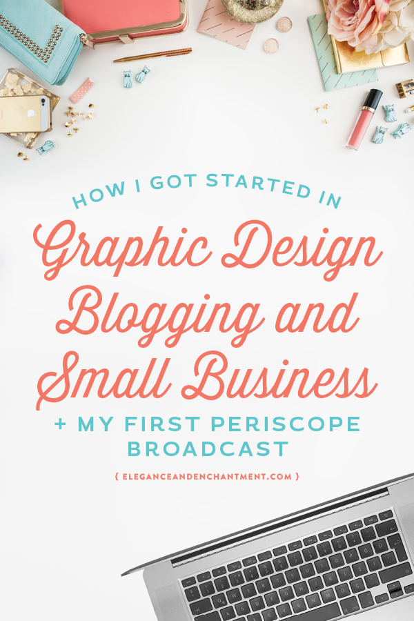 A look at getting started in graphic design, blogging and building a small business. Michelle from Elegance & Enchantment shares her struggles and success in her first Periscope Broadcast.