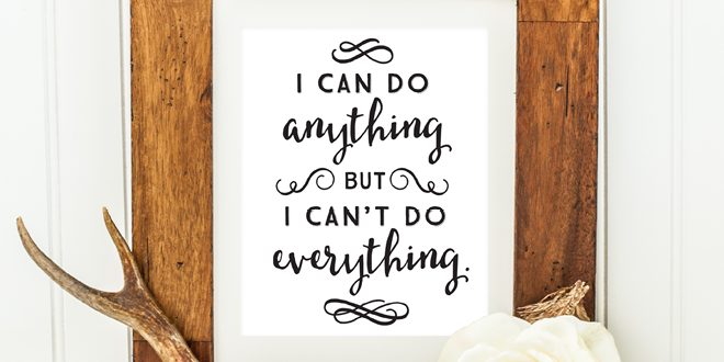 Weekly dose of free printable inspiration from Elegance and Enchantment! // I can do anything, but I can’t do everything. // Simply print, trim and frame this quote for an easy, last minute gift or use it to update the artwork in your home, church, classroom or office.