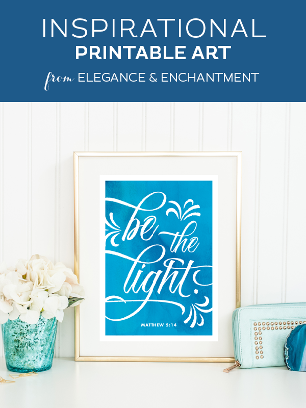 Weekly dose of free printable inspiration from Elegance and Enchantment! // Be the light - Matthew 5:14 // Simply print, trim and frame this quote for an easy, last minute gift or use it to update the artwork in your home, church, classroom or office.