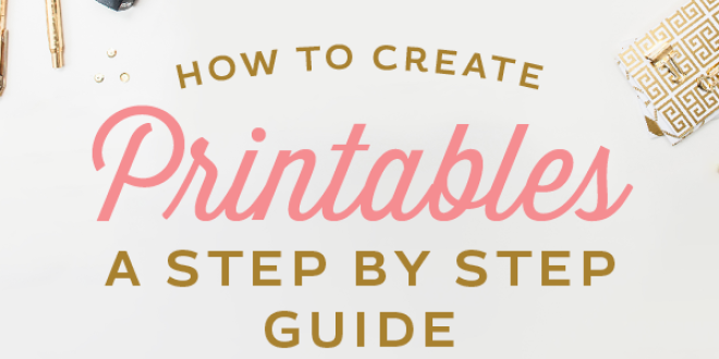 How to Create Printables - A step by step guide to designing products for your blog or to sell online. From Elegance and Enchantment.
