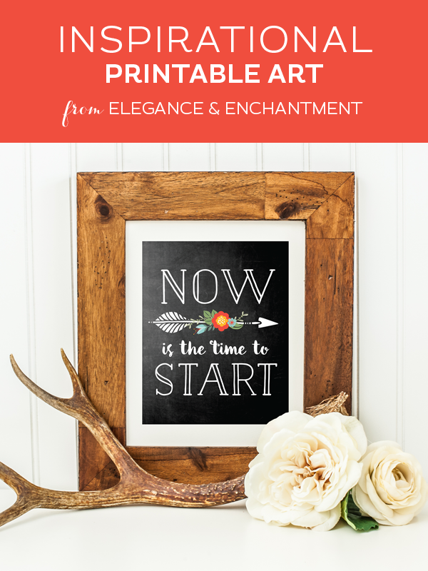 Your weekly dose of free printable inspiration from Elegance and Enchantment! // “Now is the time to start.” // Simply print, trim and frame this quote for an easy, last minute gift or use it to update the artwork in your home, church, classroom or office.