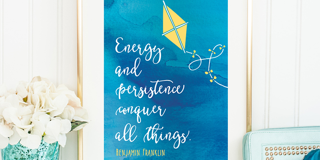Your weekly dose of free printable inspiration from Elegance and Enchantment! // “Energy ad persistence conquer all things.” - Benjamin Franklin // Simply print, trim and frame this quote for an easy, last minute gift or use it to update the artwork in your home, church, classroom or office.