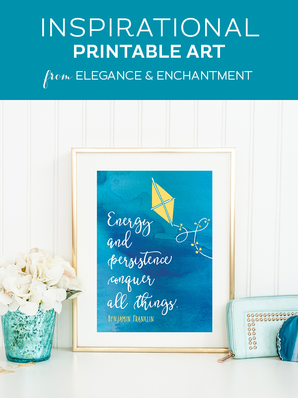 Your weekly dose of free printable inspiration from Elegance and Enchantment! // “Energy ad persistence conquer all things.” - Benjamin Franklin // Simply print, trim and frame this quote for an easy, last minute gift or use it to update the artwork in your home, church, classroom or office.