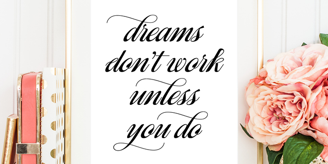 Your weekly free printable inspirational quote from Elegance and Enchantment! // “Dreams don’t work unless you do.” // Simply print, trim and frame this quote for an easy, last minute gift or use it to update the artwork in your home, church, classroom or office. #enchantingmondays