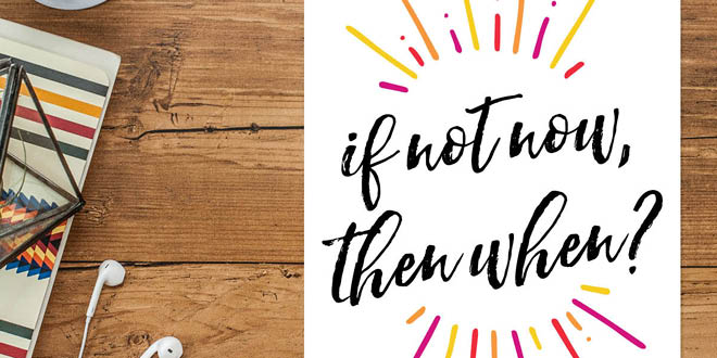 Your weekly free printable inspirational quote from Elegance and Enchantment! // “If not now, then when?” // Simply print, trim and frame this quote for an easy, last minute gift or use it to update the artwork in your home, church, classroom or office. #enchantingmondays