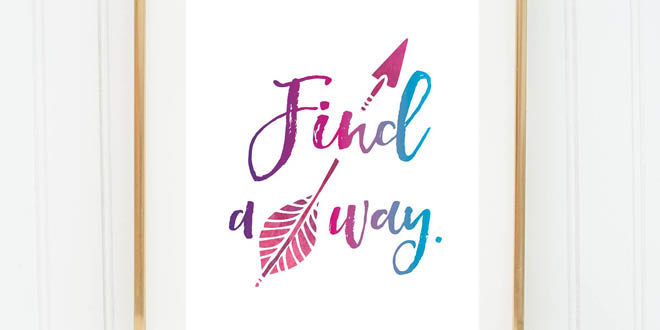 Your weekly free printable inspirational quote from Elegance and Enchantment! // Find a way. // Simply print, trim and frame this quote for an easy, last minute gift or use it to update the artwork in your home, church, classroom or office. #enchantingmondays