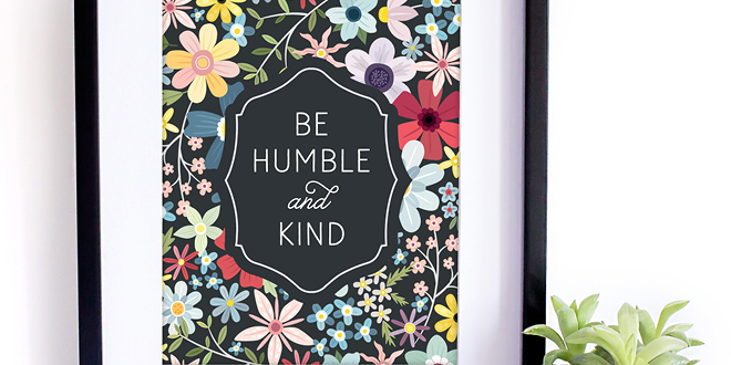 Your weekly free printable inspirational quote from Elegance and Enchantment! // “Be Humble and Kind.” // Simply print, trim and frame this quote for an easy, last minute gift or use it to update the artwork in your home, church, classroom or office. #enchantingmondays