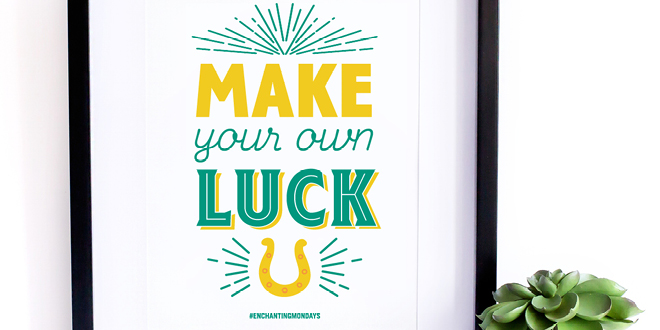 Your weekly free printable inspirational quote from Elegance and Enchantment! // Make your own luck. // Simply print, trim and frame this quote for an easy, last minute gift or use it to update the artwork in your home, church, classroom or office. #enchantingmondays