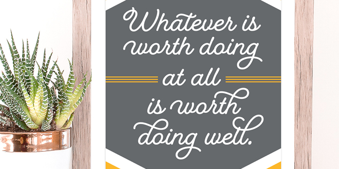 Your weekly free printable inspirational quote from Elegance and Enchantment! // Whatever is worth doing, is worth doing well. // Simply print, trim and frame this quote for an easy, last minute gift or use it to update the artwork in your home, church, classroom or office. #enchantingmondays